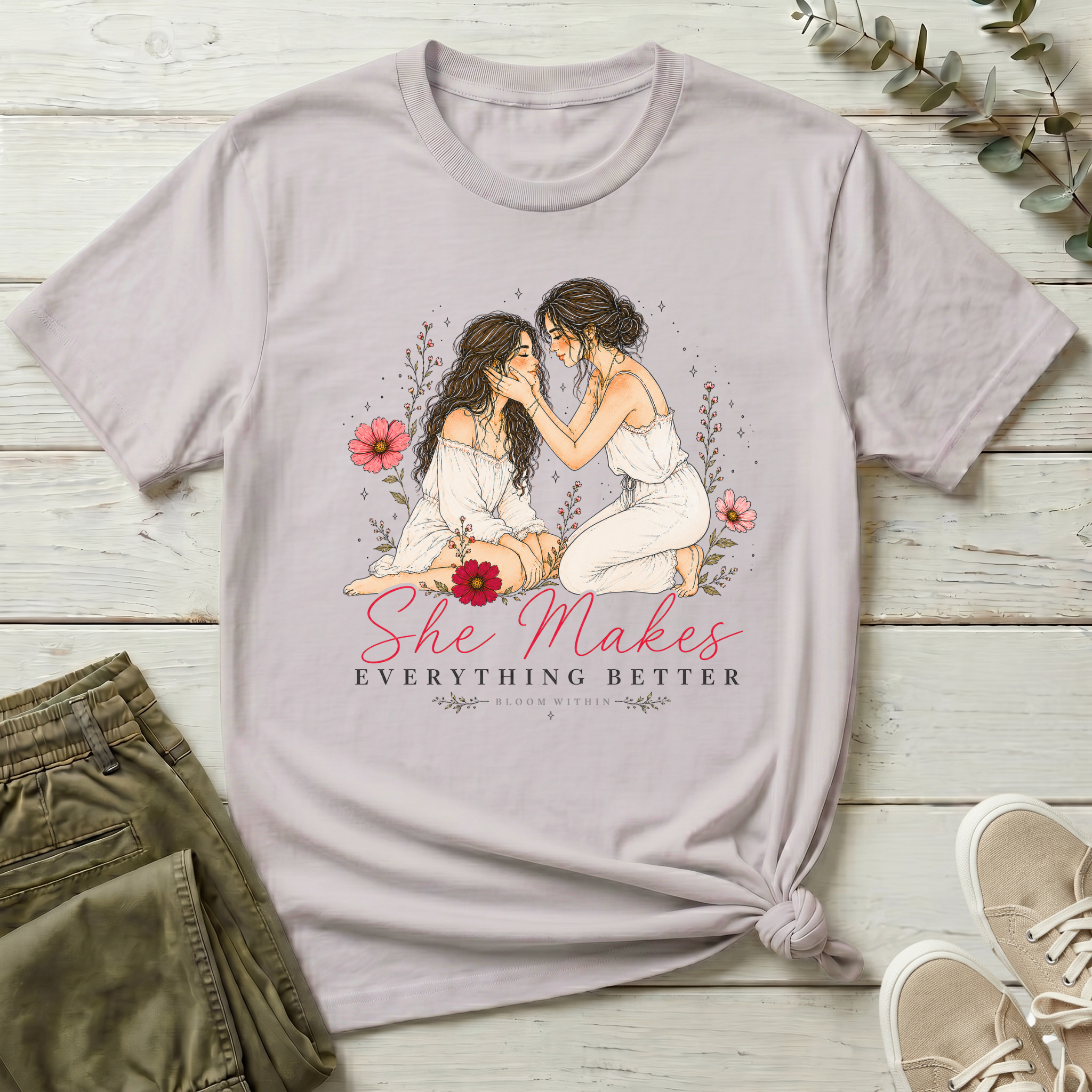 She Makes Everything Better | Bloom Within