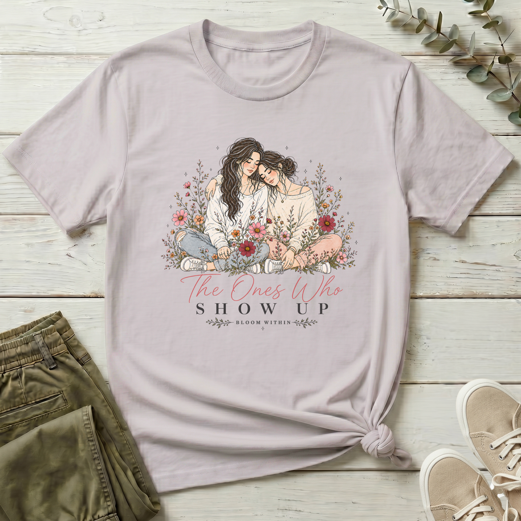 The Ones Who Show Up T-Shirt | Bloom Within