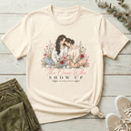 The Ones Who Show Up T-Shirt | Bloom Within