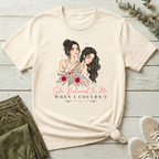 She Believed In Me When I Couldn't T-Shirt | Bloom Within