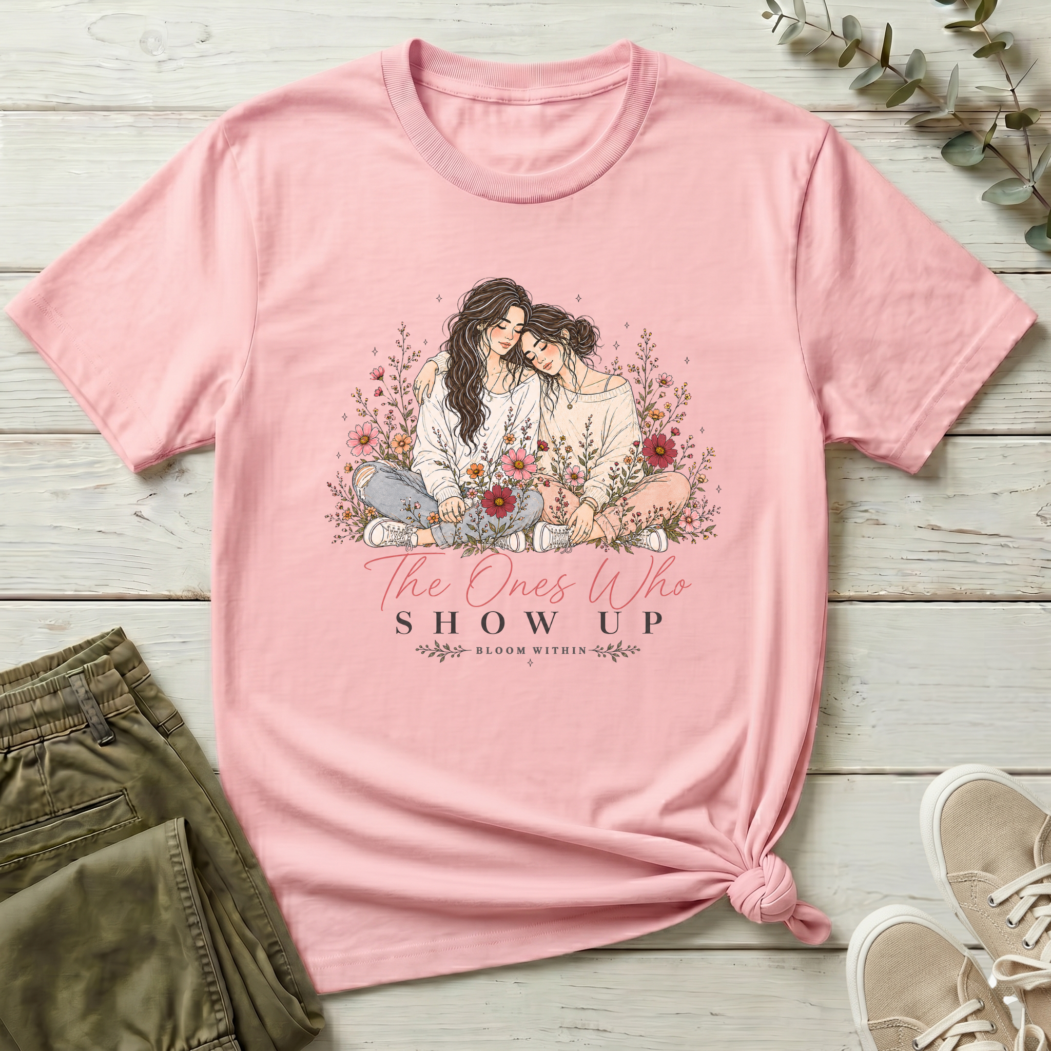 The Ones Who Show Up T-Shirt | Bloom Within