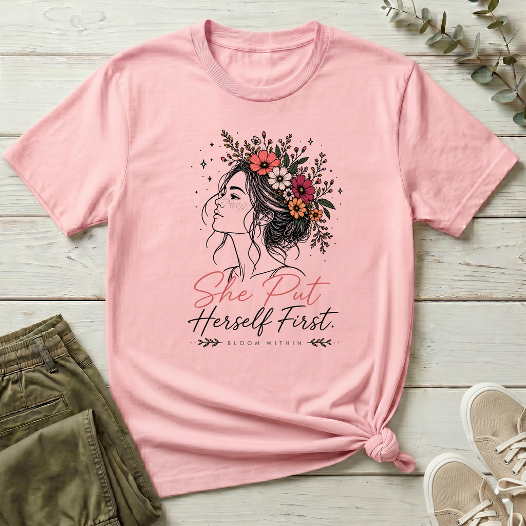 She Put Herself First T-Shirt | Bloom Within