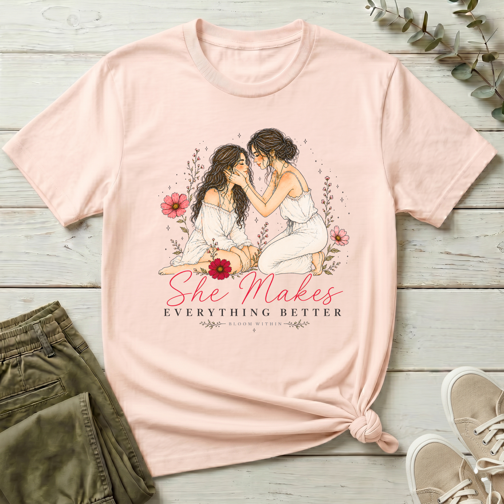 She Makes Everything Better | Bloom Within