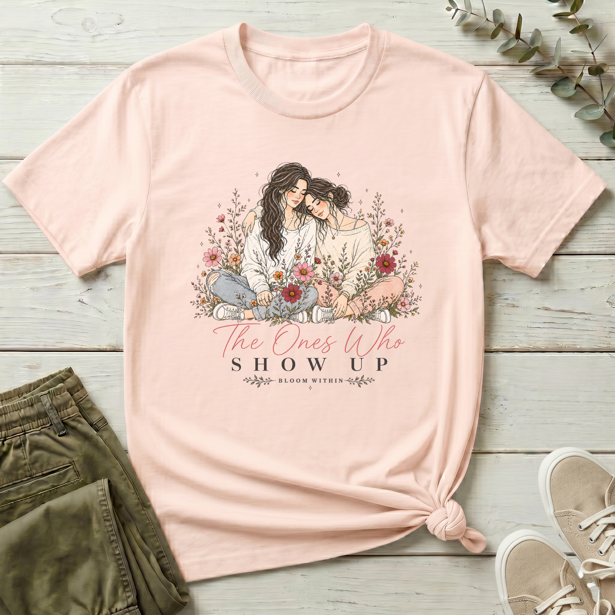The Ones Who Show Up T-Shirt | Bloom Within