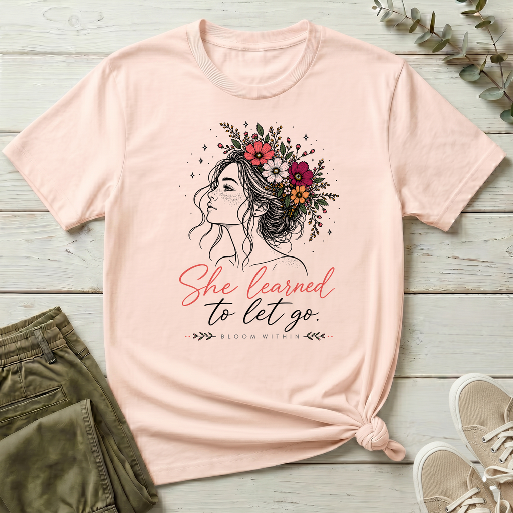 She Learned To Let Go T-Shirt | Bloom Within