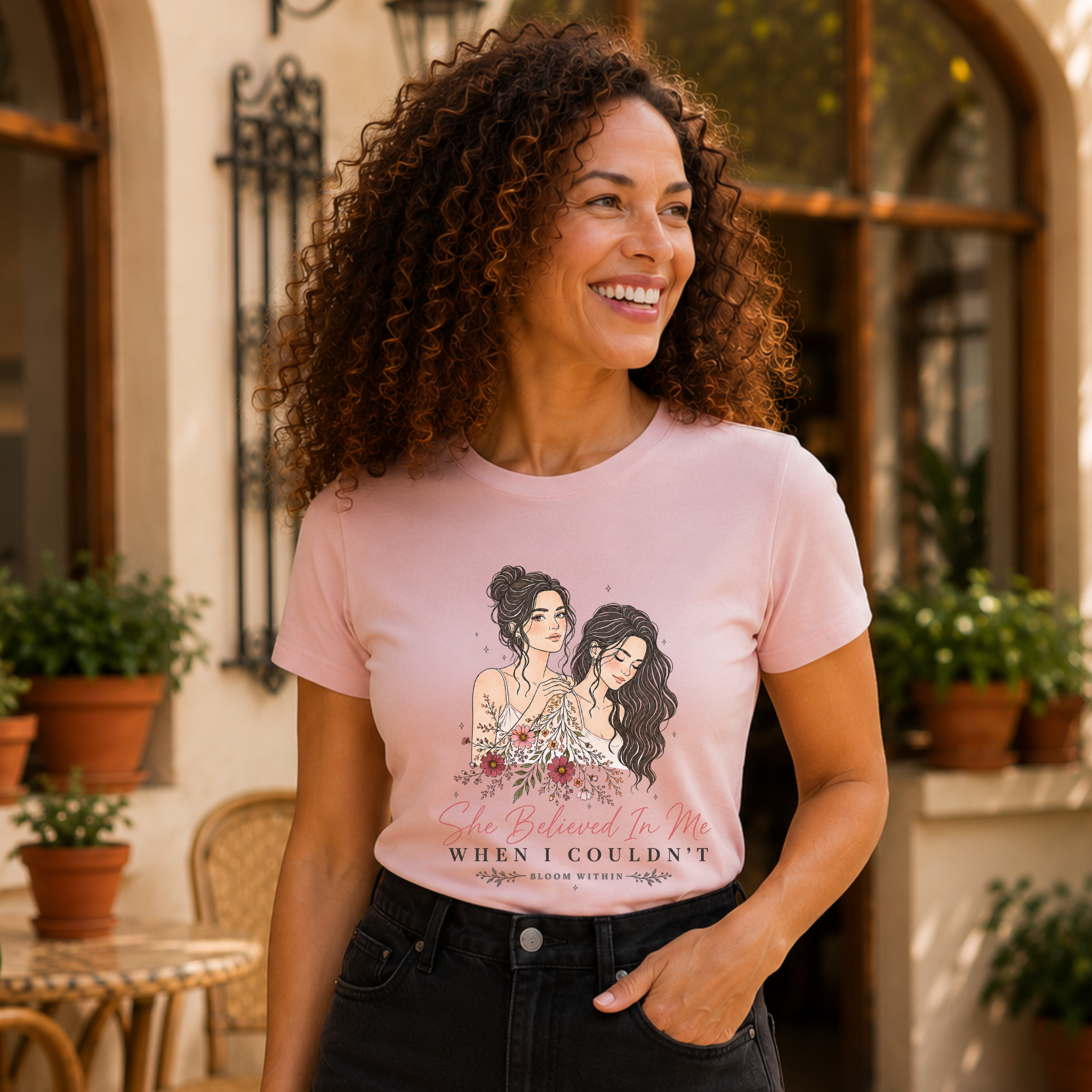 She Believed In Me When I Couldn't T-Shirt | Bloom Within