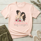 She Believed In Me When I Couldn't T-Shirt | Bloom Within