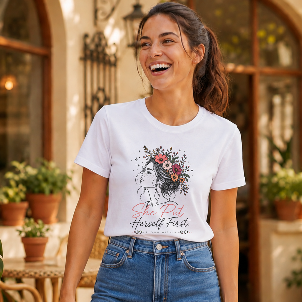 She Put Herself First T-Shirt | Bloom Within