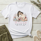 The Ones Who Show Up T-Shirt | Bloom Within
